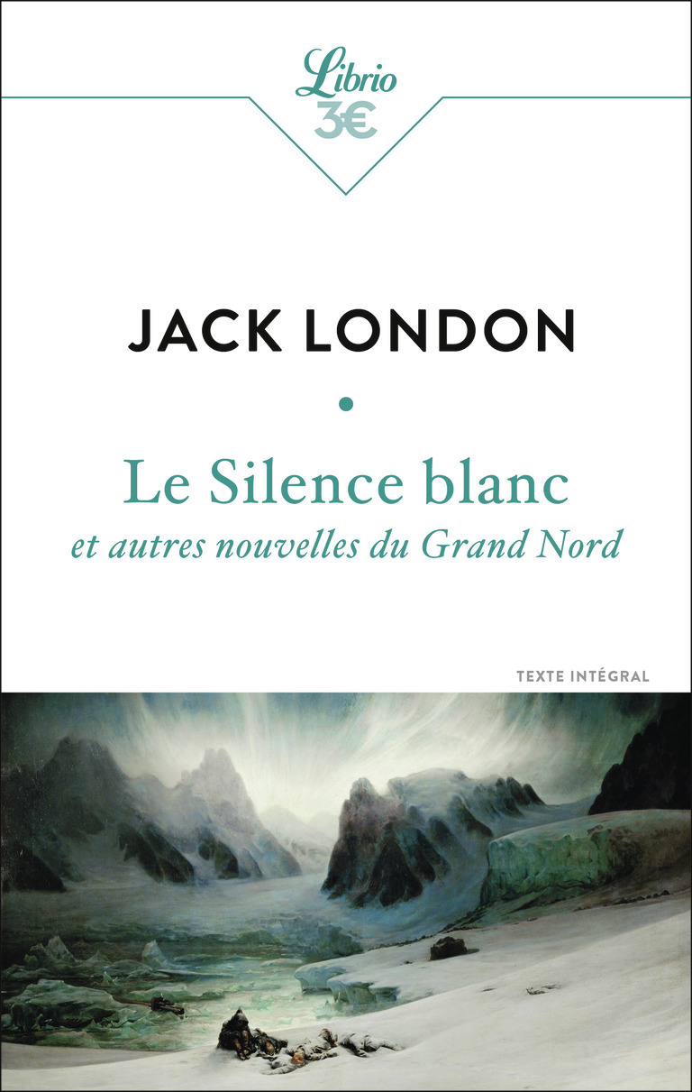 Le Silence blanc et autres nouvelles du Grand Nord - Jack London - J'AI LU