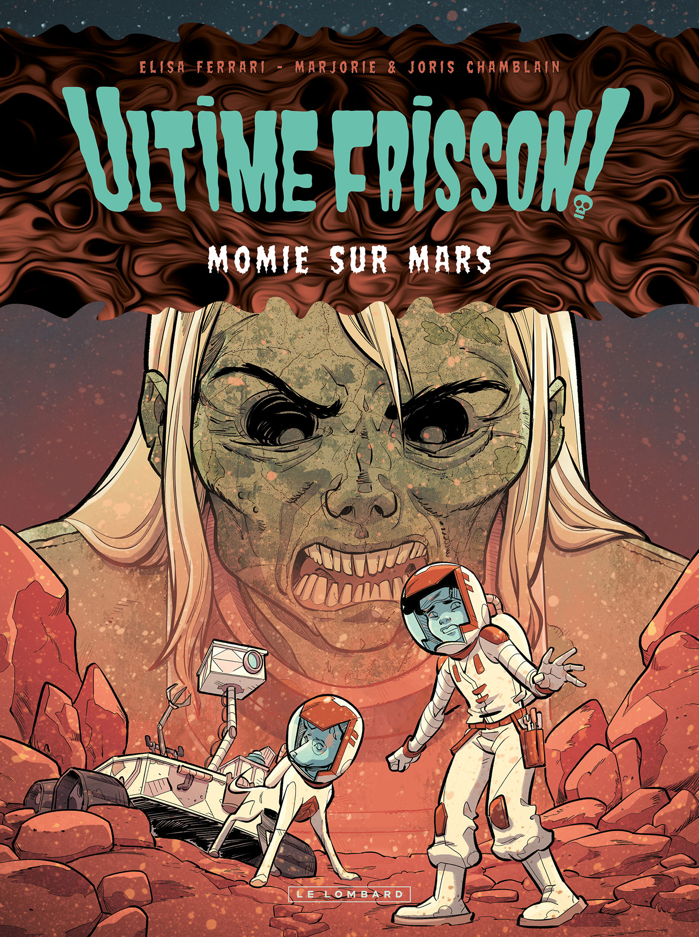 Ultime frisson !  - Momie sur Mars -  Chamblain Joris,  Chamblain Marjorie, Marjorie Chamblain, Joris Chamblain - LOMBARD