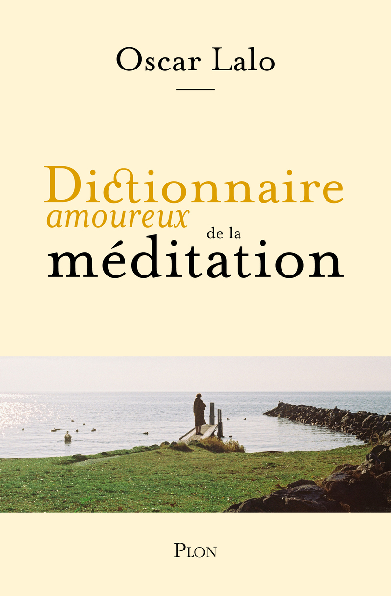 Dictionnaire amoureux de la méditation - Oscar Lalo - PLON