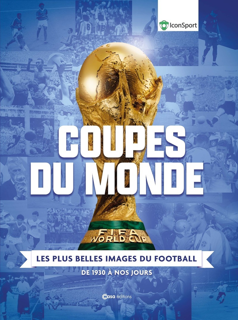 Coupes du Monde - Les plus belles images du Footbal - De 1930 à nos jours -  Collectif, . Iconsport - CASA