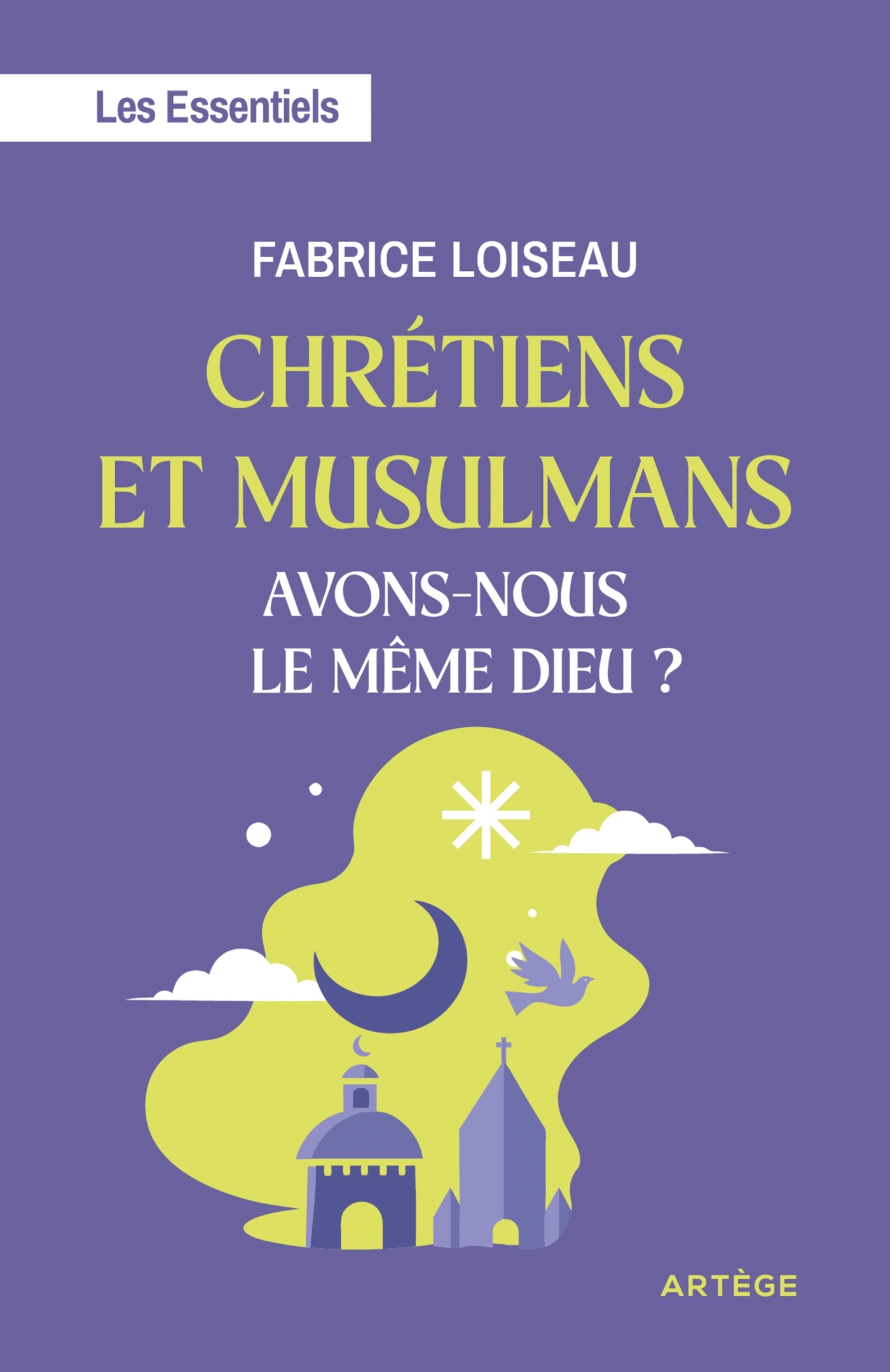 Chrétiens et musulmans, avons-nous le même Dieu ? - Fabrice Loiseau, Annie Laurent - ARTEGE