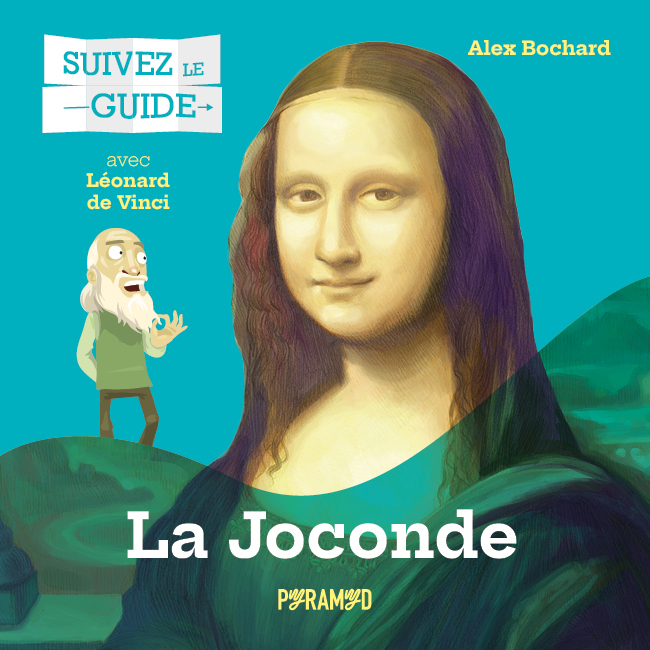 Suivez le guide : La Joconde - Alex BOCHARD - PYRAMYD