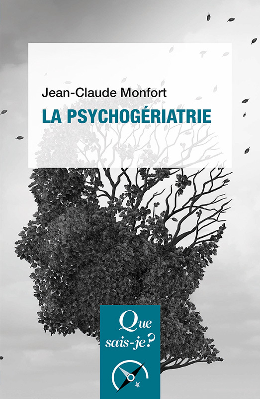 La psychogériatrie - Jean-Claude MONFORT - QUE SAIS JE