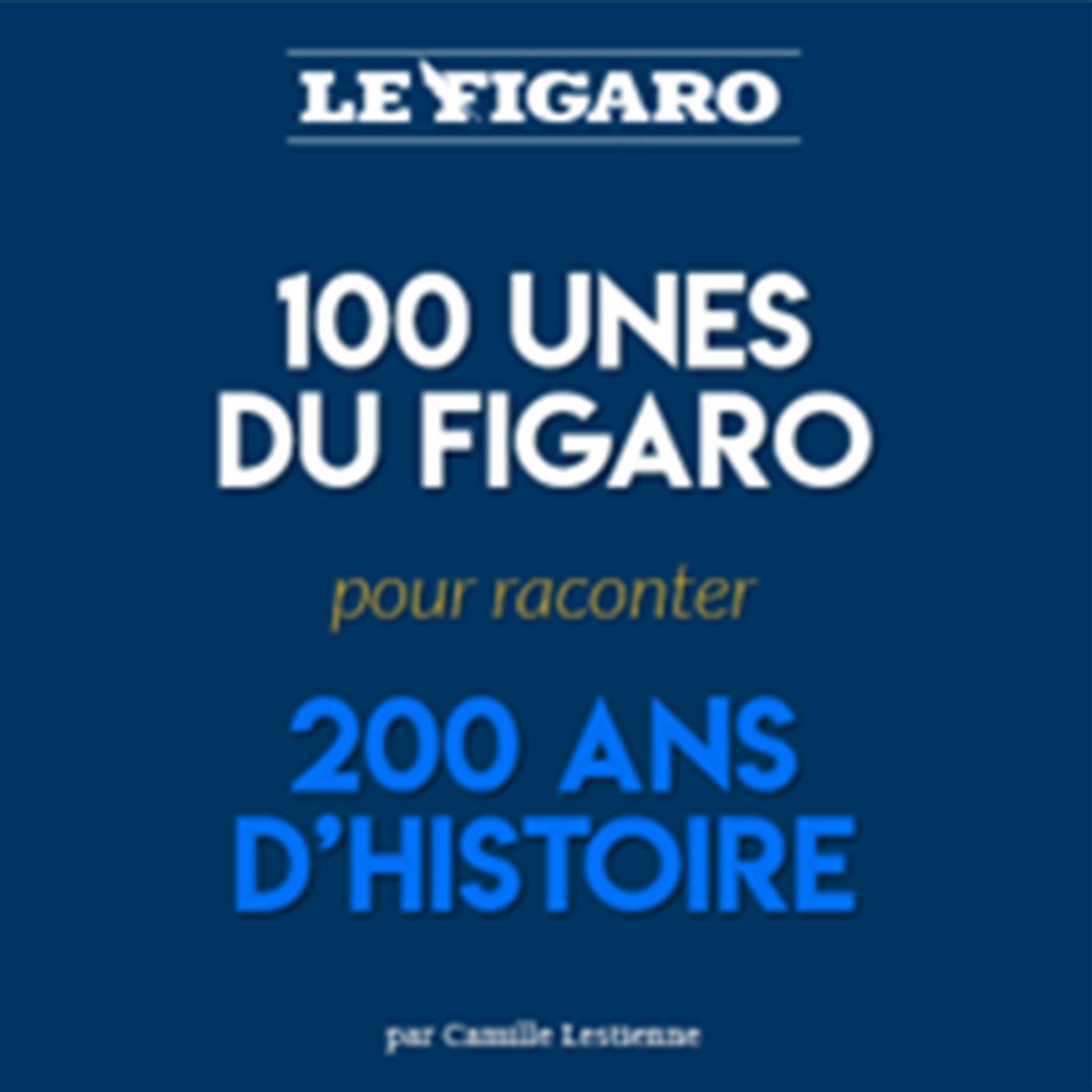 100 "Unes" pour 200 ans d'histoire - Camille Lestienne - STE DU FIGARO