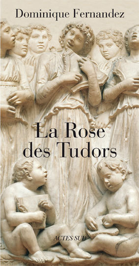 La Rose des Tudors - Dominique Fernandez - ACTES SUD