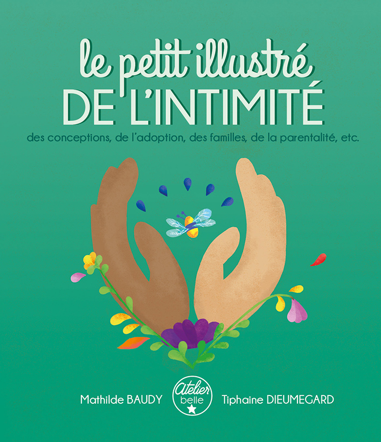 Le petit illustré de l'intimité, des conceptions, de l’adoption, des familles, de la parentalité, etc. -  - AT BELLE ETOILE