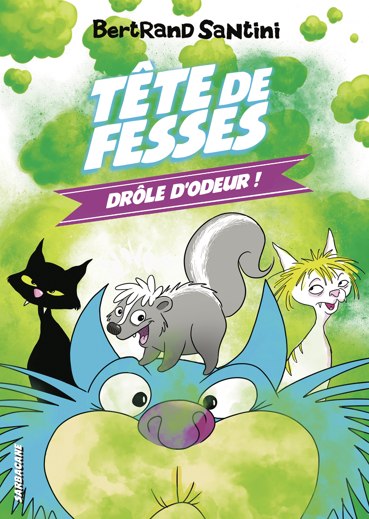 Les Aventures de Tête de Fesses - Drôle d'odeur ! - Bertrand Santini - SARBACANE