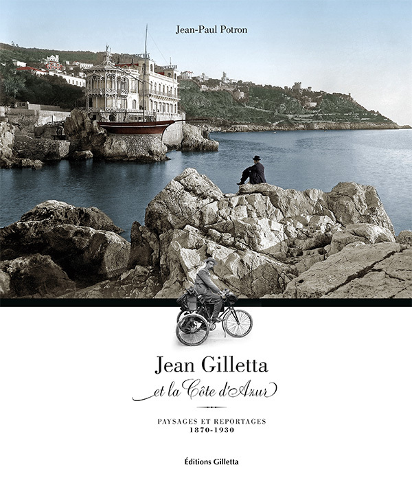 Jean Gilletta et la Côte d'Azur : Paysages et reportages 1870-1930 - Jean-Paul Potron - GILLETTA