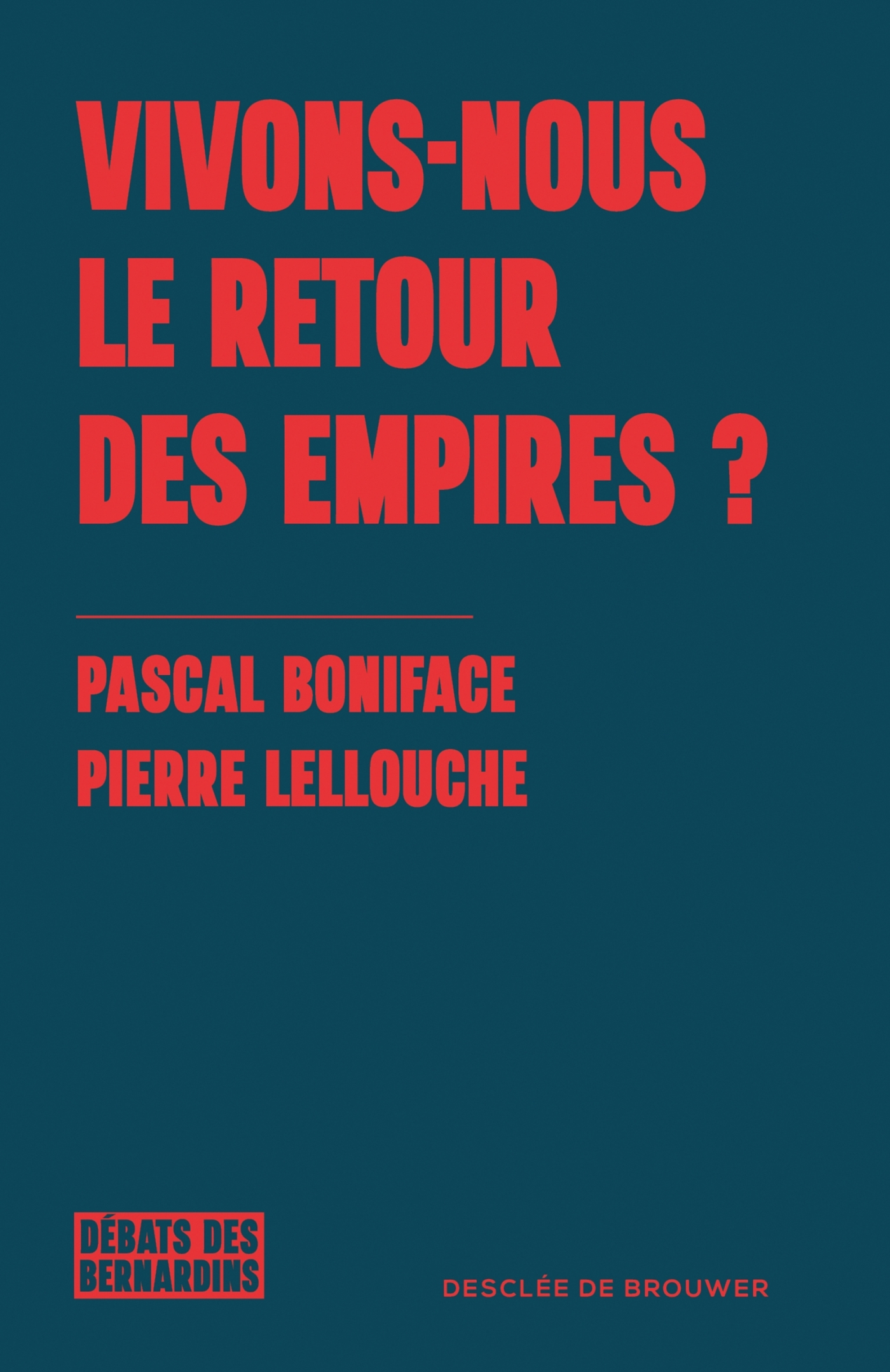 Vivons-nous le retour des empires ? - Pierre Lellouche, Pascal Boniface - DDB