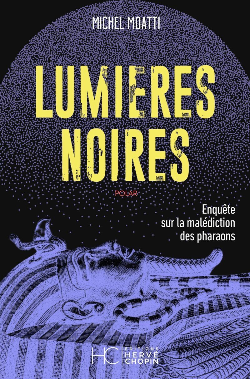 Lumières Noires - L'affaire de la malédiction des pharaons - Michel Moatti - HERVE CHOPIN ED