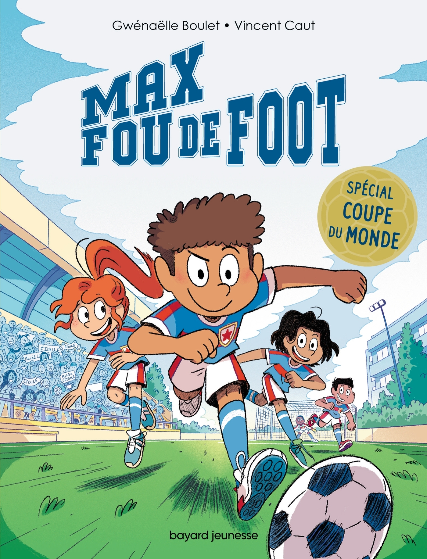Max fou de foot - 3 histoires spéciales Coupe du monde - Gwénaëlle Boulet - BAYARD JEUNESSE