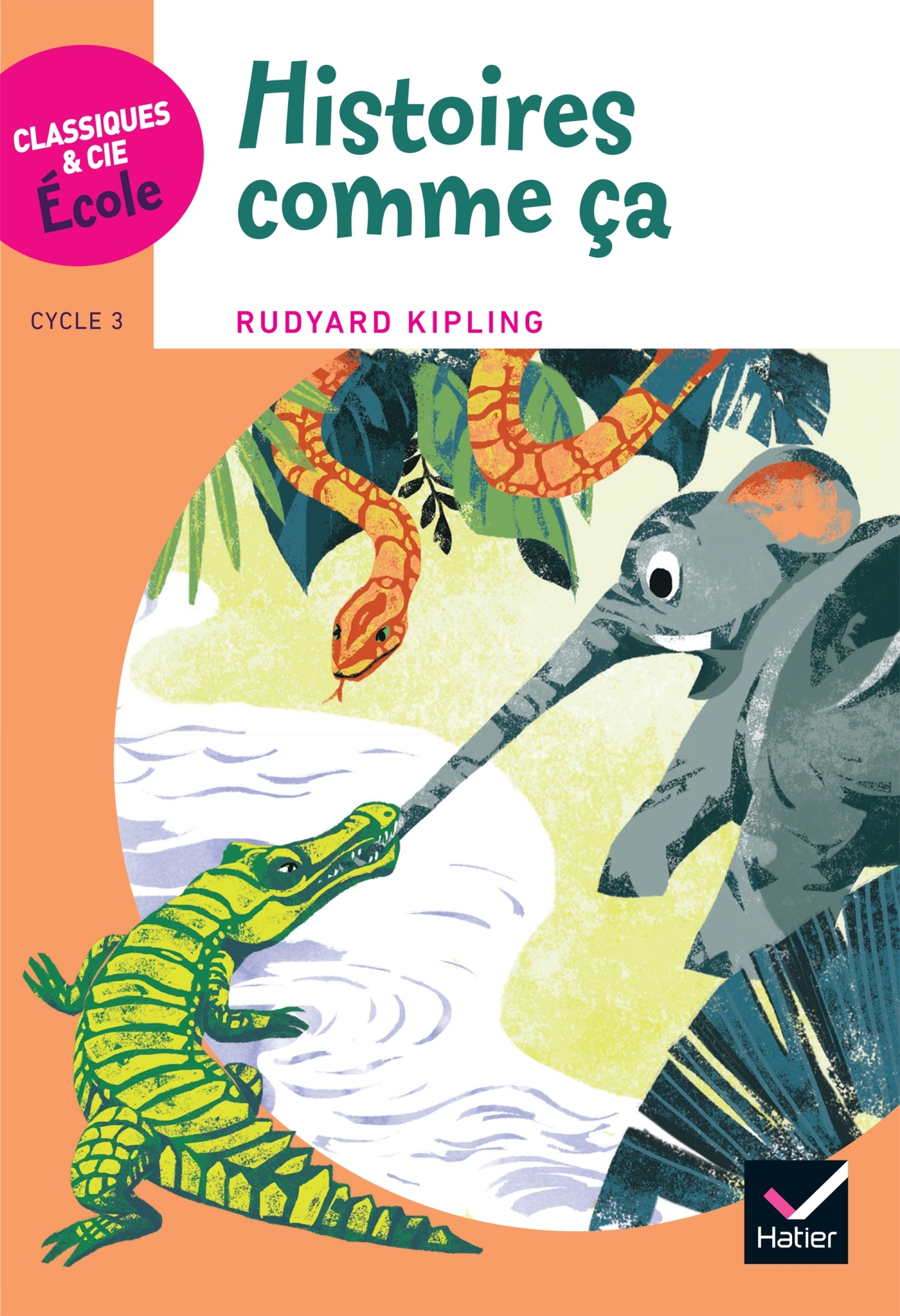 Classiques & Cie Ecole cycle 3 - Histoires comme ça - R. Kipling -  KIPLING-R - HATIER