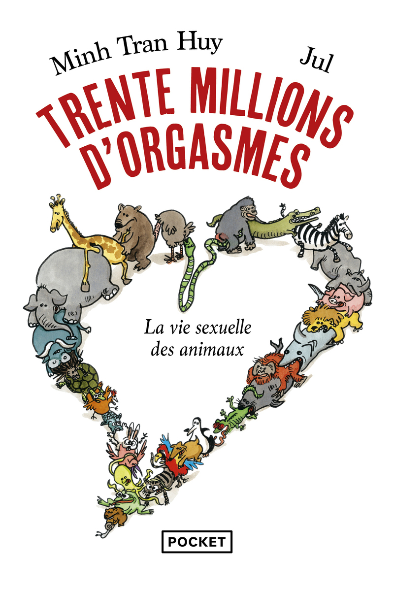 Trente millions d'orgasmes - La vie sexuelle des animaux - Minh Tran huy - POCKET