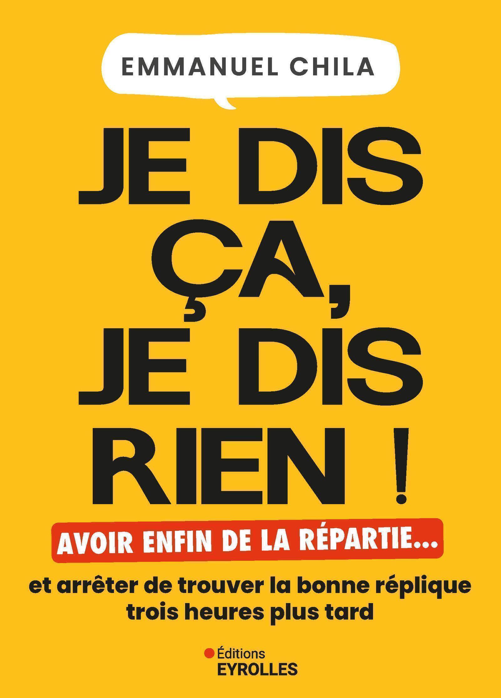 Je dis ça, je dis rien - Emmanuel Chila - EYROLLES
