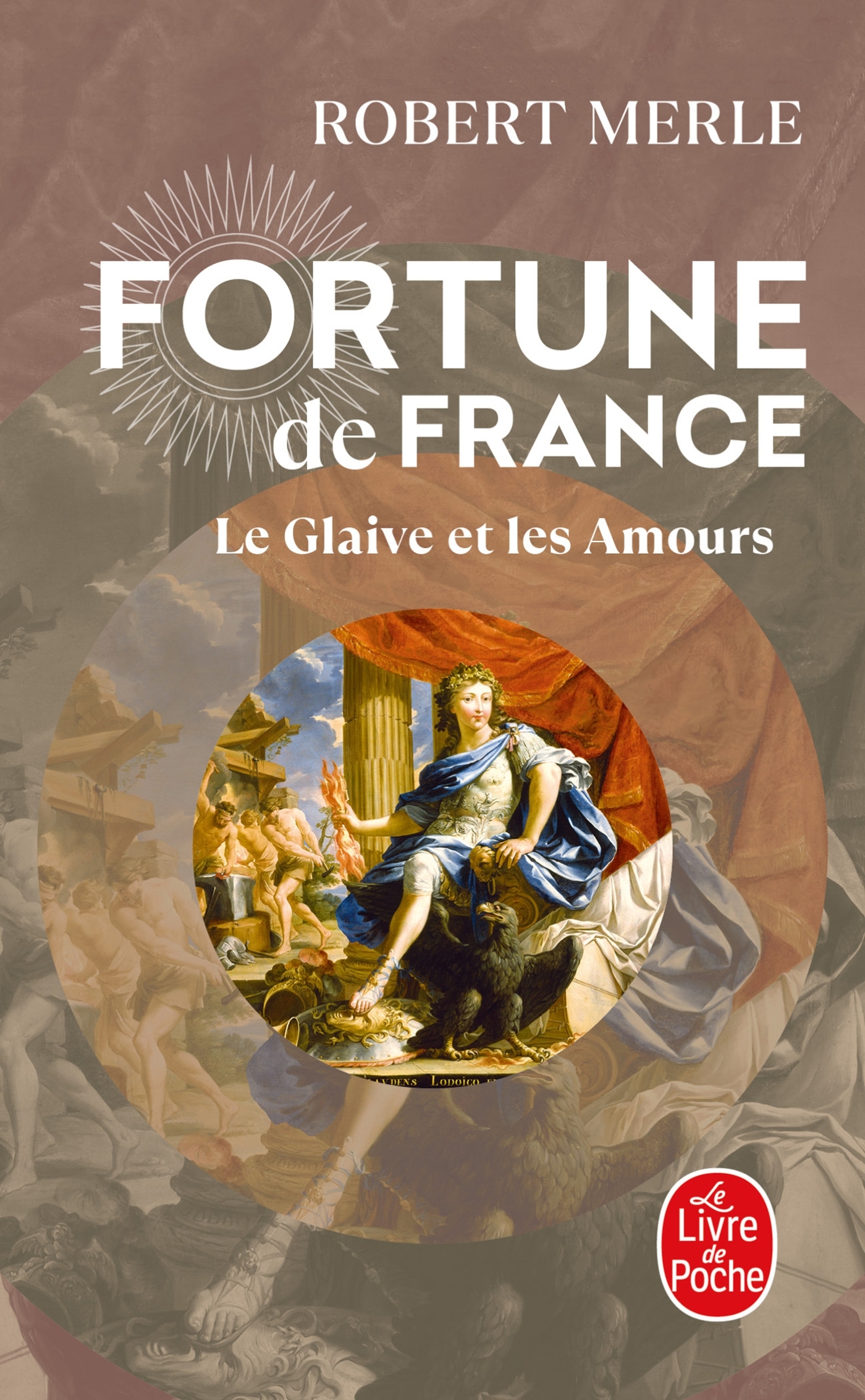 Le Glaive et les amours (Fortune de France, Tome 13) - Robert Merle - LGF