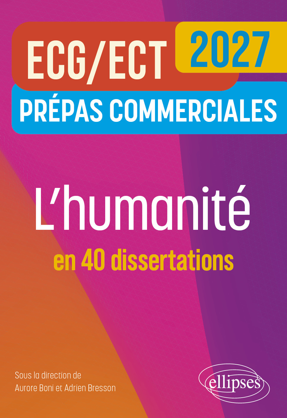 L'humanité en 40 dissertations. Prépas commerciales ECG-ECT - CYRIL MORANA, Eric Oudin, Aurore Boni, Adrien Bresson, Stéphane Arthur, Aymeric Bonnin, Norbert Campagna, Kévin Cappelli, Christophe Cervellon, Isabelle Clauvelin, Pablo Diaz, Benoit Donnet, To