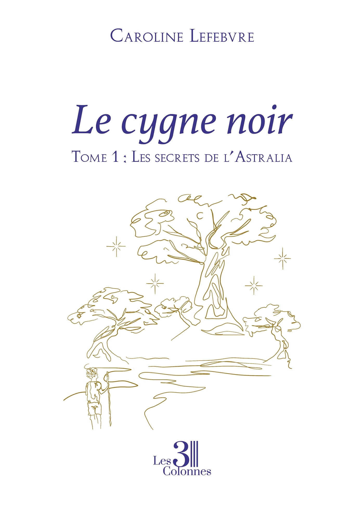 Le cygne noir - Tome 1 - Caroline Lefebvre - TROIS COLONNES