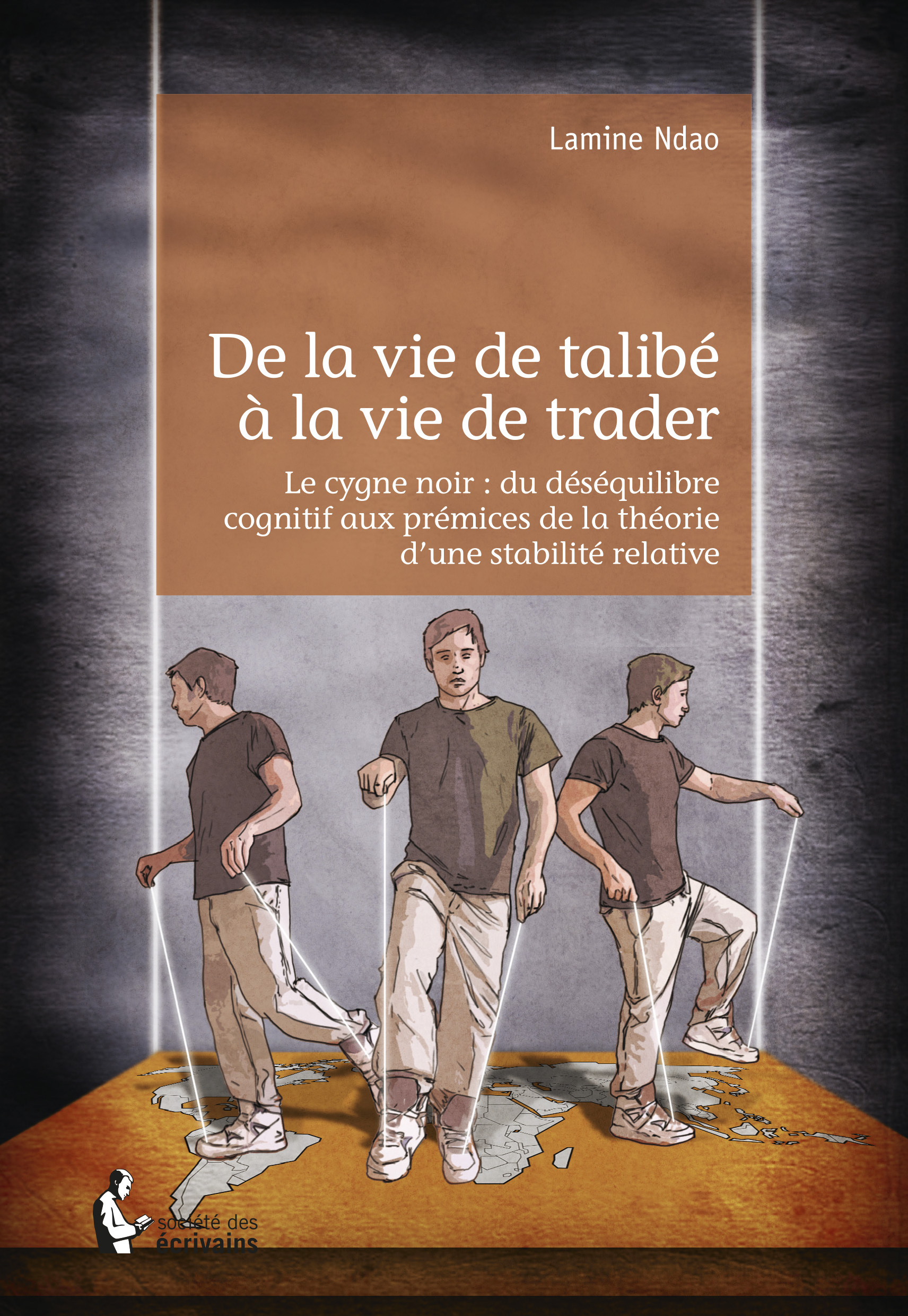 De la vie de talibé à la vie de trader - le cygne noir, du déséquilibre cognitif aux prémices de la théorie d'une stabilité relative - Lamine Ndao - STE ECRIVAINS