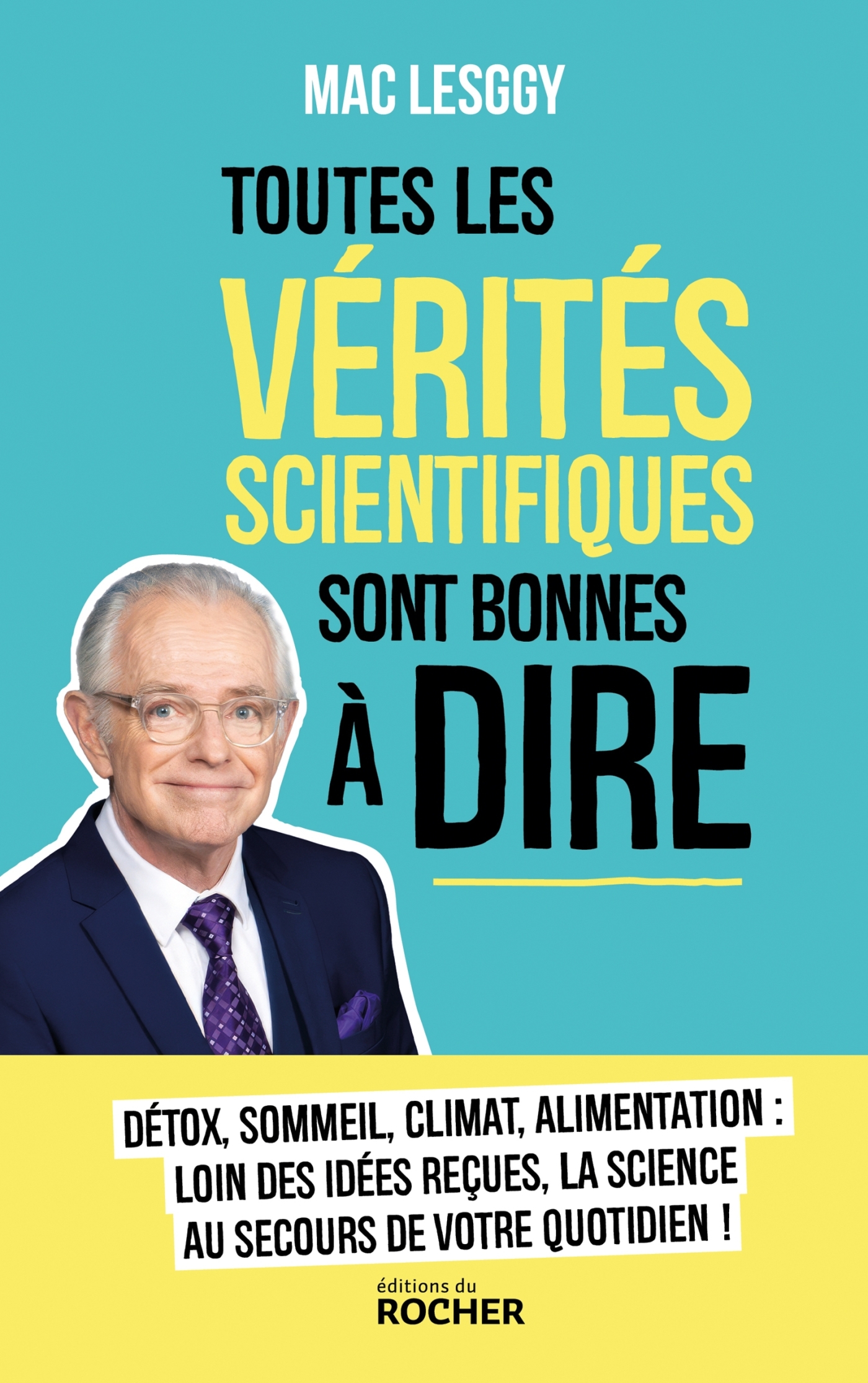 Toutes les vérités scientifiques sont bonnes à dire - Mac Lesggy - DU ROCHER
