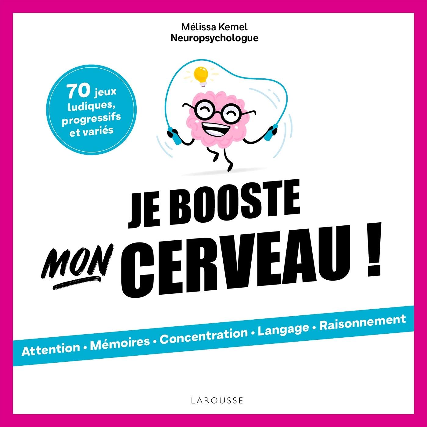 Je booste mon cerveau ! - Mélissa Kemel - LAROUSSE