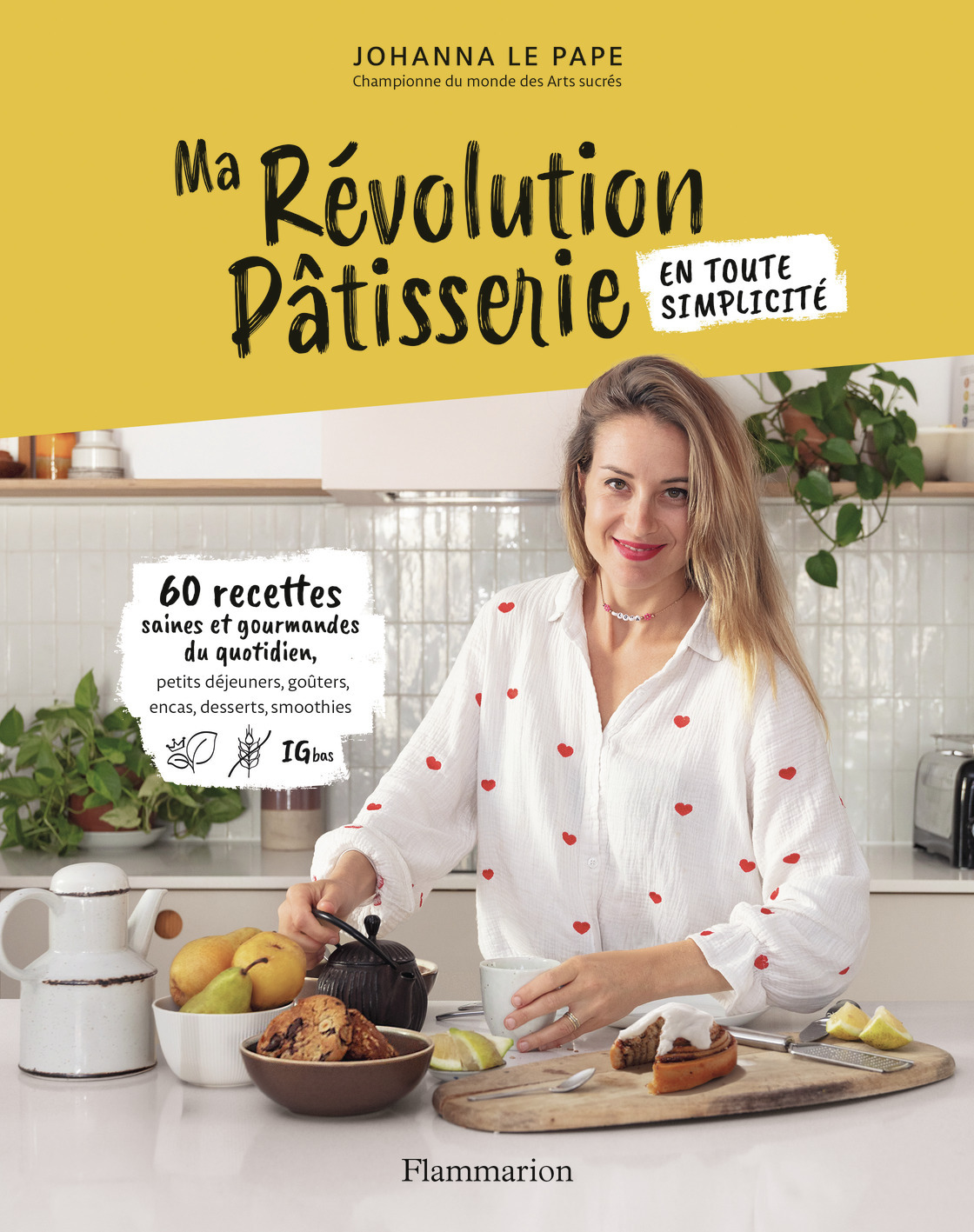 Ma révolution pâtisserie - Johanna Le Pape - FLAMMARION