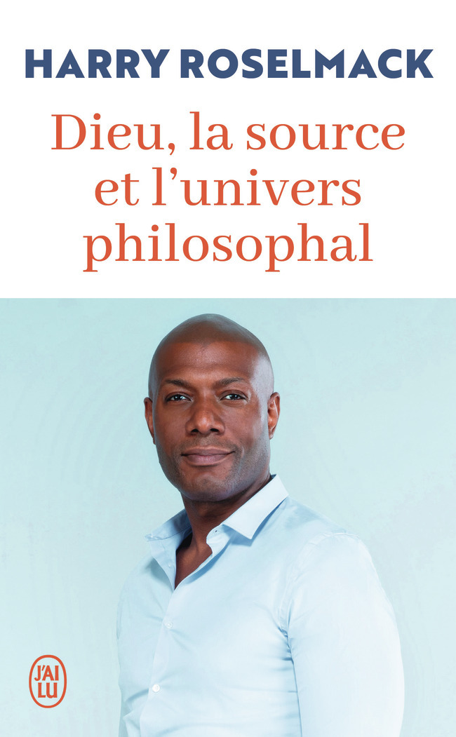 Dieu, la source et l'univers philosophal - Harry Roselmack - J'AI LU