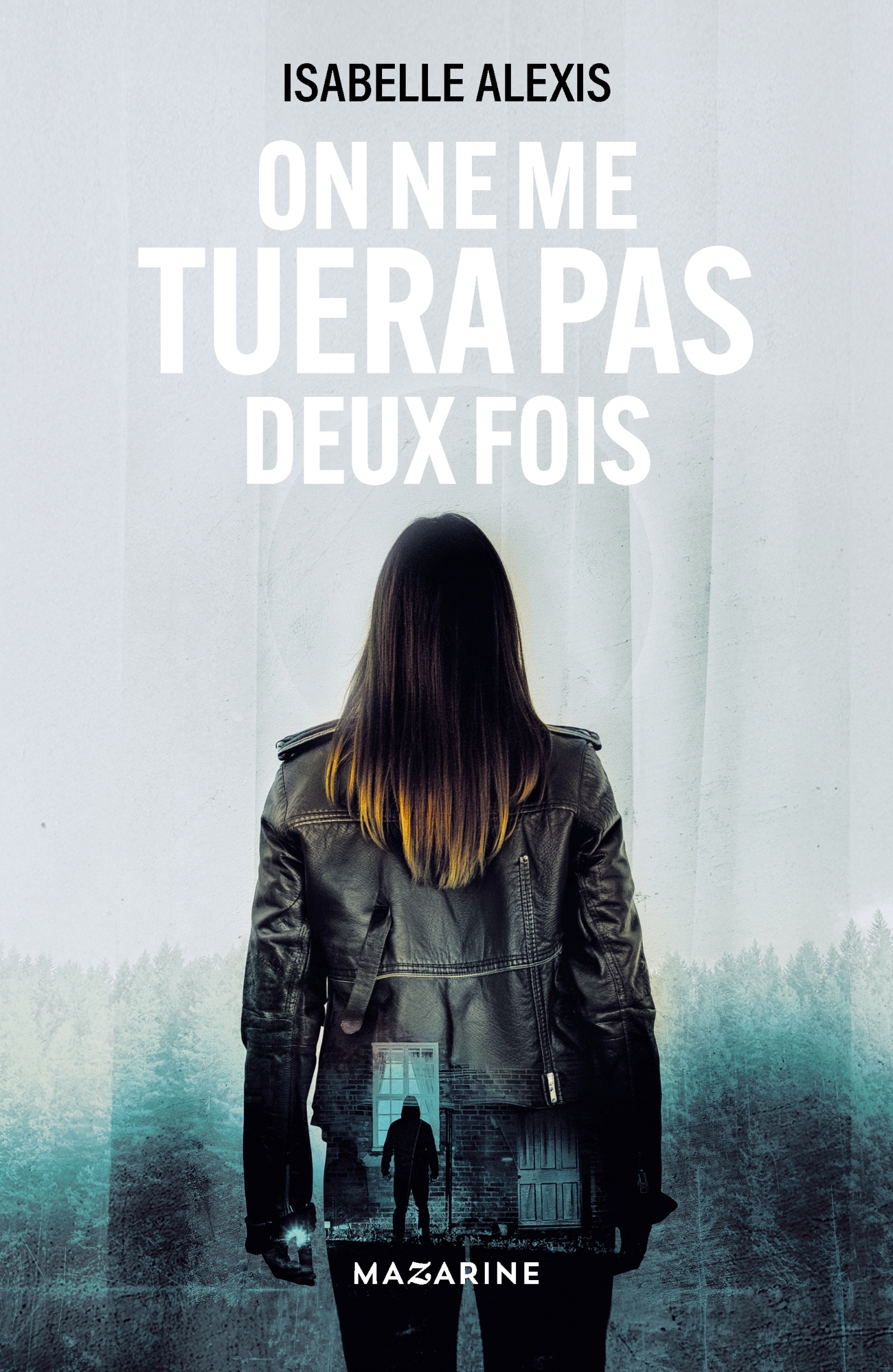On ne me tuera pas deux fois - Isabelle Alexis - MAZARINE FAYARD