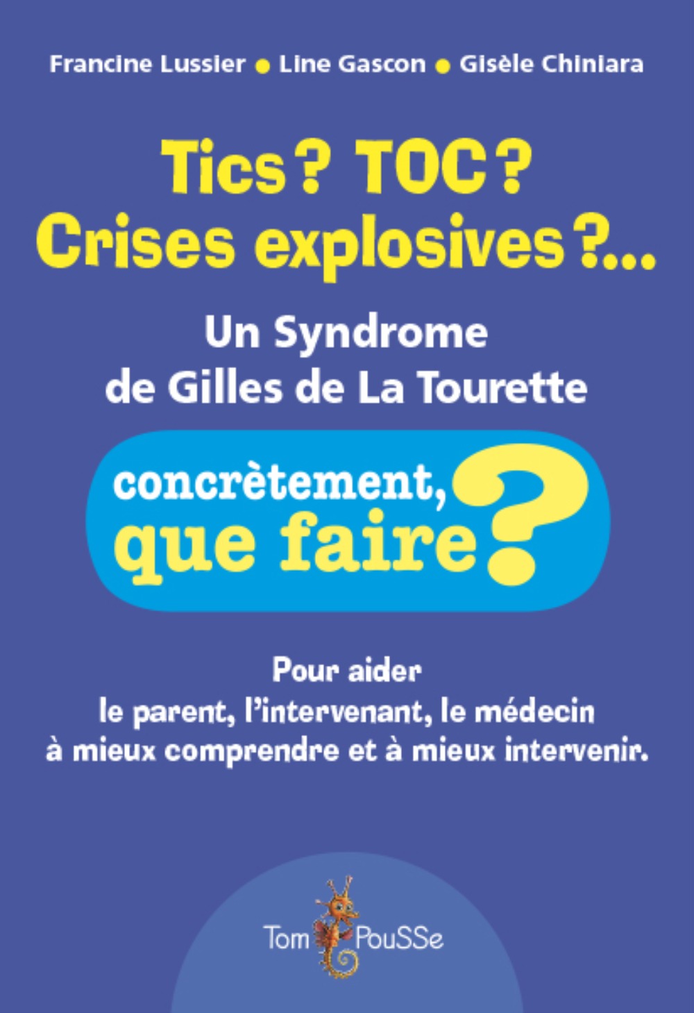 Tics ? TOC ? Crises explosives ? - un syndrome de Gilles de La Tourette - Francine Lussier, Line Gascon, Gisèle Chiniara - TOM POUSSE