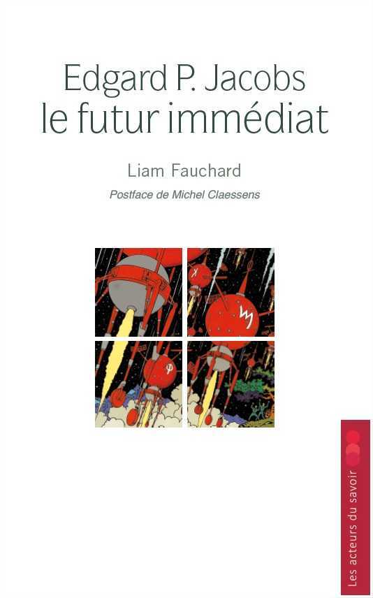 Edgar P. Jacobs - le futur immédiat - Liam Fauchard, Michel Claessens - LES ACTEURS