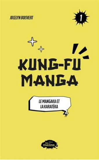 KUNG-FU MANGA V 01 LE MANGAKA ET LA KARATEKA -  Boisvert Jocelyn - LES MALINS