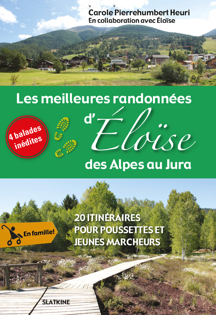Les meilleures randonnées d'Eloise des Alpes au Jura - Carole Pierrehumbert Heuri - SLATKINE