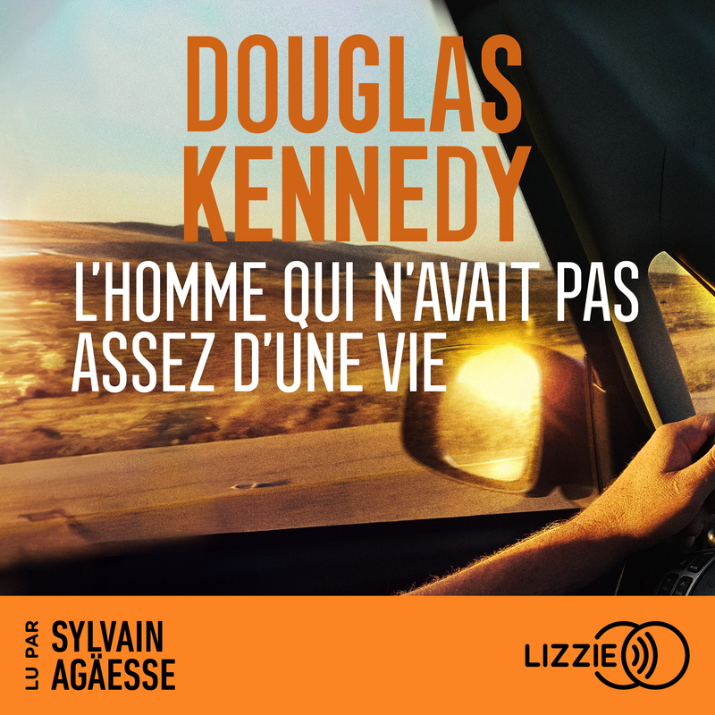 L'homme qui n'avait pas assez d'une vie - DOUGLAS KENNEDY, Sylvain Agaësse - LIZZIE