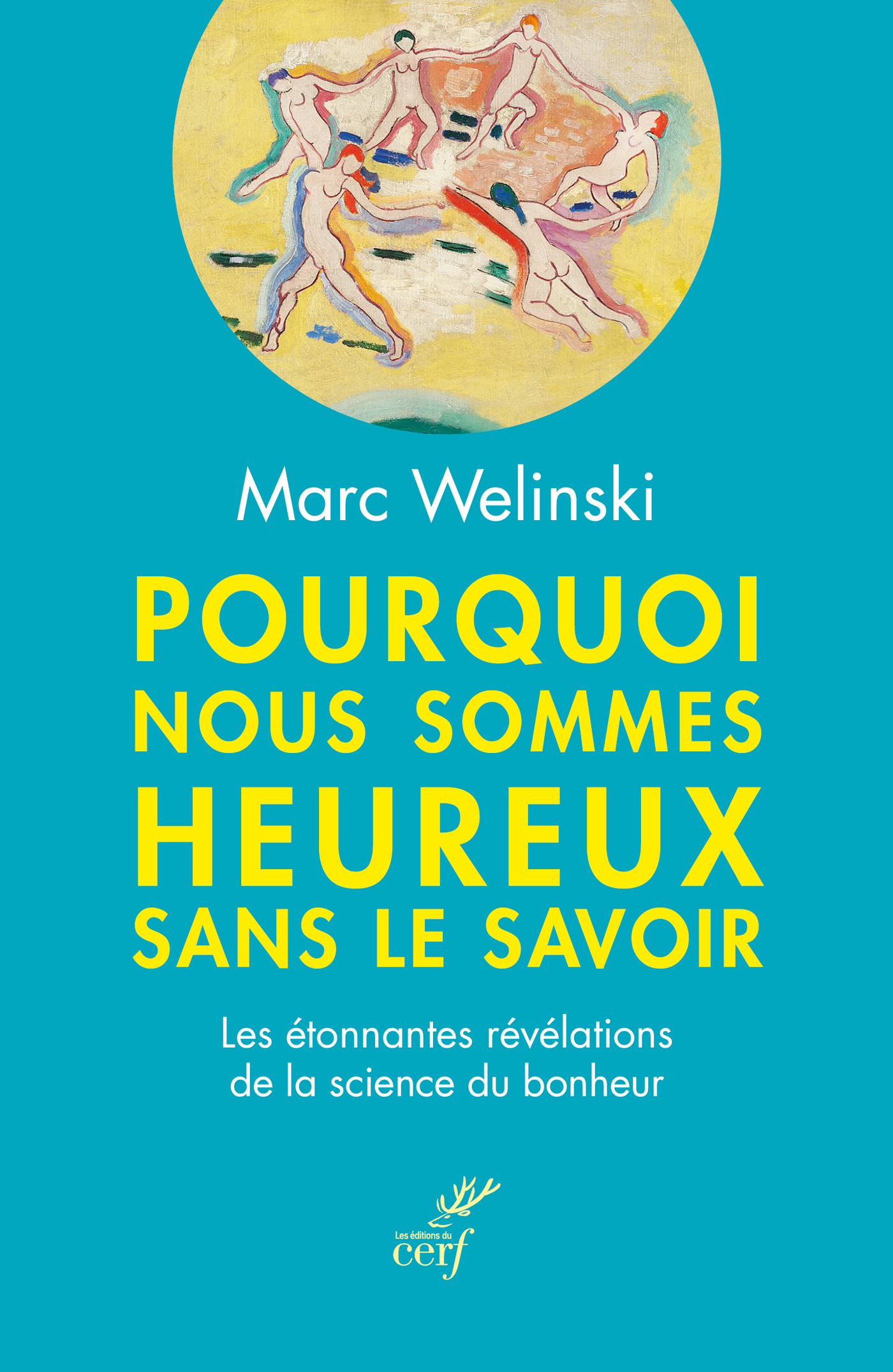 Pourquoi nous sommes heureux sans le savoir - Marc Welinski - CERF