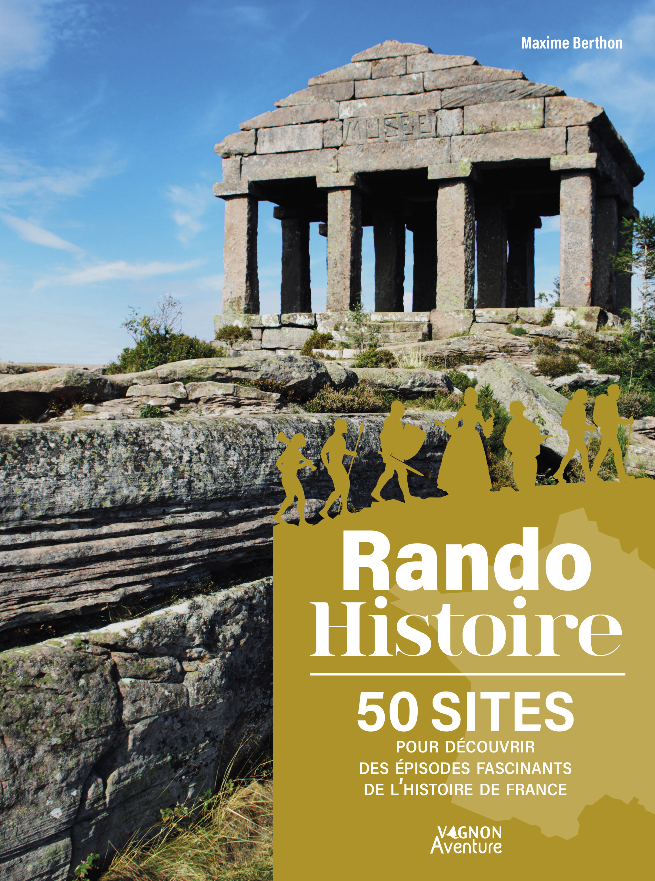 Rando Histoire - 50 sites pour découvrir des épisodes fascinants de l'histoire de France - Maxime Berthon - VAGNON