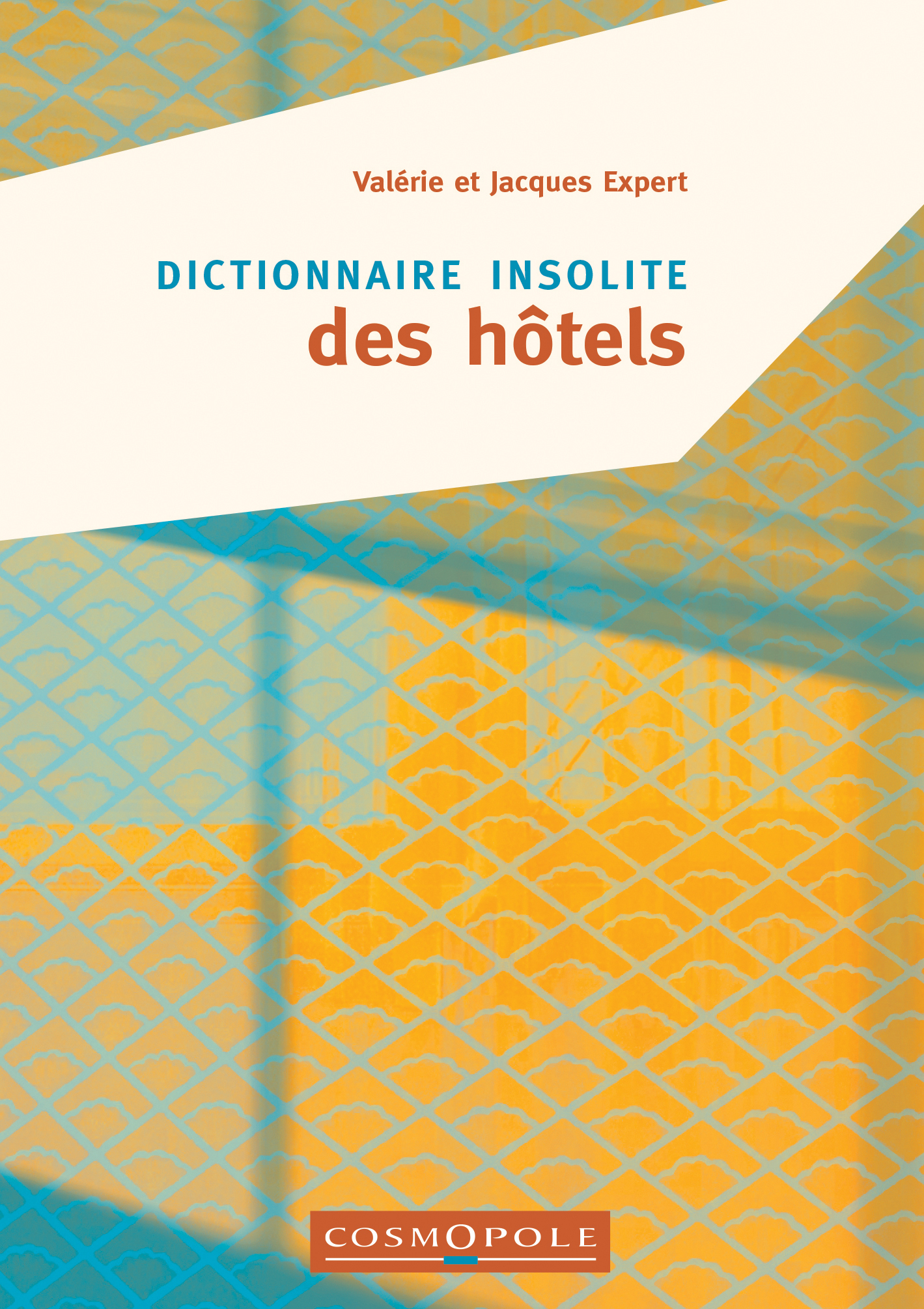 Dictionnaire insolite des Hôtels - Jacques Expert, Valérie Expert - COSMOPOLE