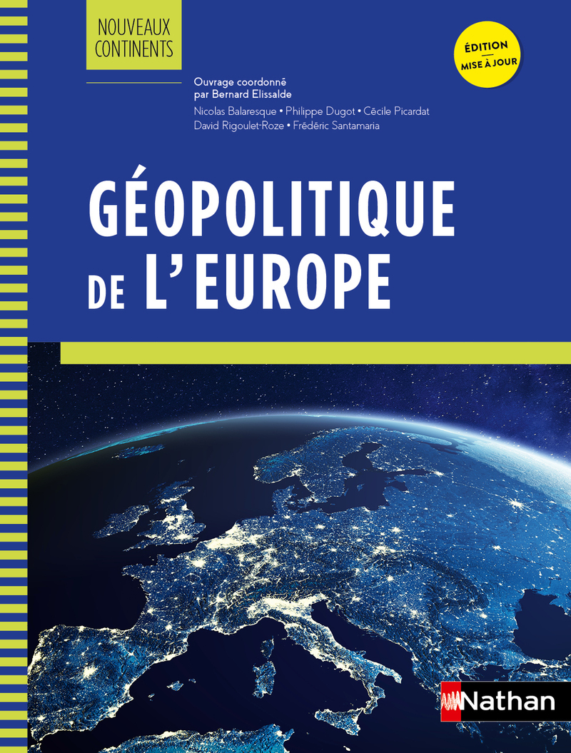 Géopolitique de l'Europe - Nouveaux continents - Bernard ÉLISSALDE, Yves Colombel, Nicolas Balaresque, Philippe Dugot, Cécile Picardat, David Rigoulet-Roze, Frédéric SANTAMARIA - NATHAN