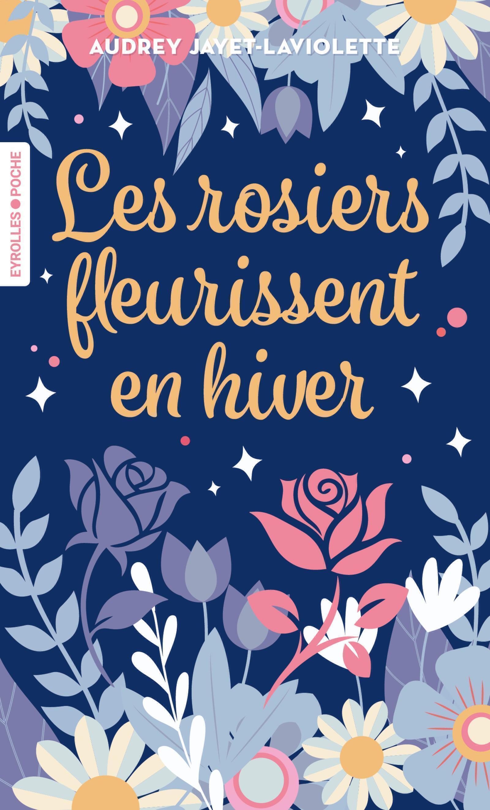 Les rosiers fleurissent en hiver - Audrey Jayet-Laviolette - EYROLLES