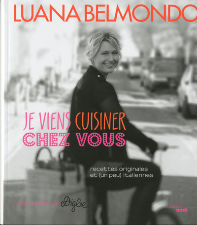 Je viens cuisiner chez vous - Luana Belmondo, Pierre-Louis Viel - CHERCHE MIDI