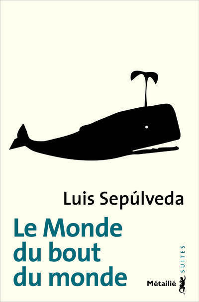 Le Monde du bout du monde - Luis Sepúlveda - METAILIE