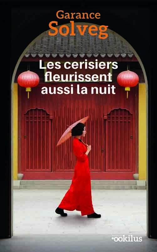 Les cerisiers fleurissent aussi la nuit - Garance Solveg, Jean Le Moal - OOKILUS