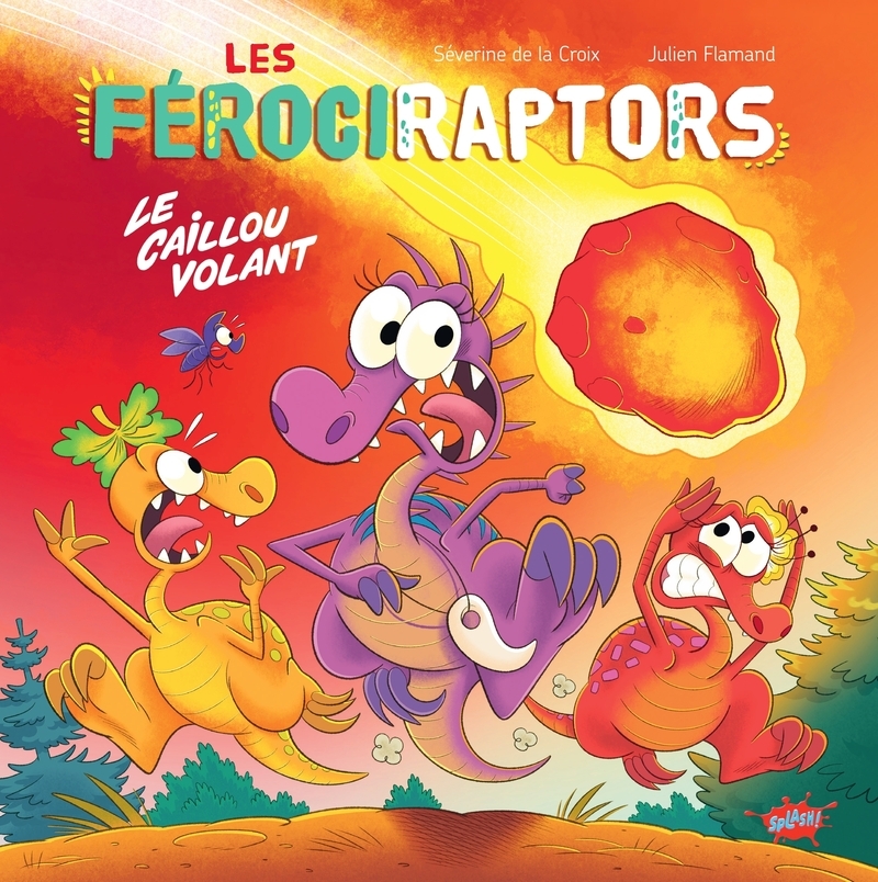 Les Férociraptors - Le caillou volant - Tome 5 - Séverine de La Croix - EDITIONS SPLASH