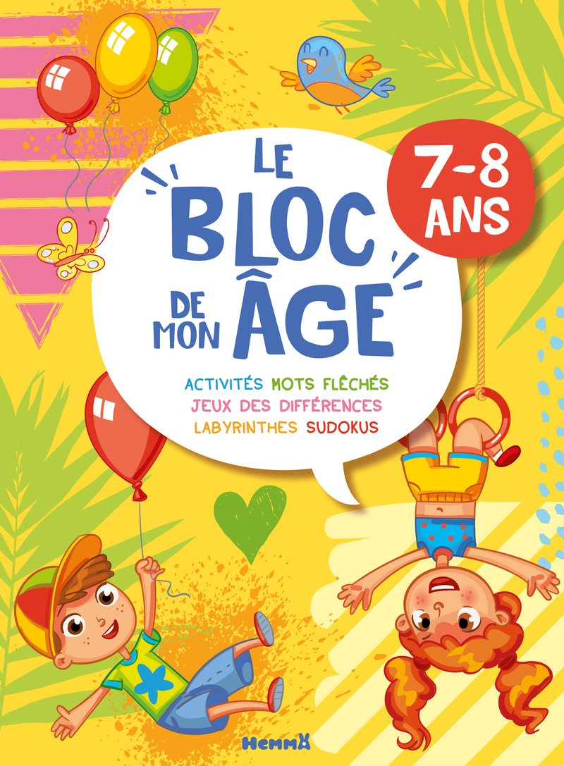 Le bloc de mon âge (7-8 ans) - A toi de jouer ! (Garçon Fille ballons) - Activités, Mots fléchés, Jeux des différences, Labyrinthes, Sudokus -  Collectif - HEMMA