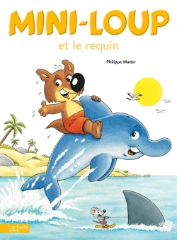 Mini-Loup et le requin - MATTER PHILIPPE - HACHETTE ENFANT