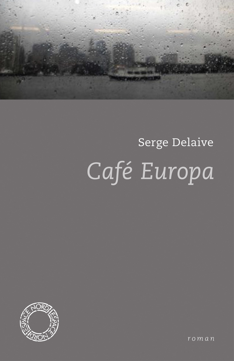 CAFE EUROPA - Serge Delaive - ESPACE NORD