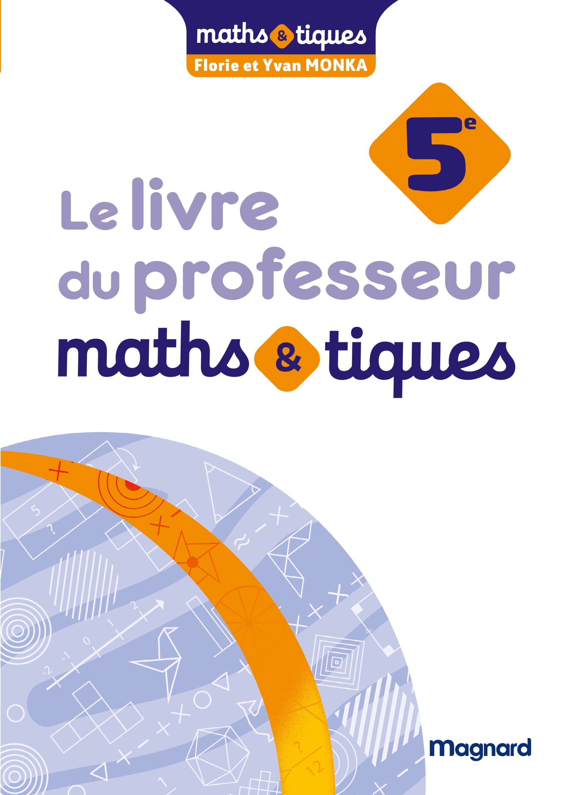 Maths et tiques 5e (2026) - Livre du professeur - Yvan Monka, Florie Monka, Kyllian BOESCH - MAGNARD