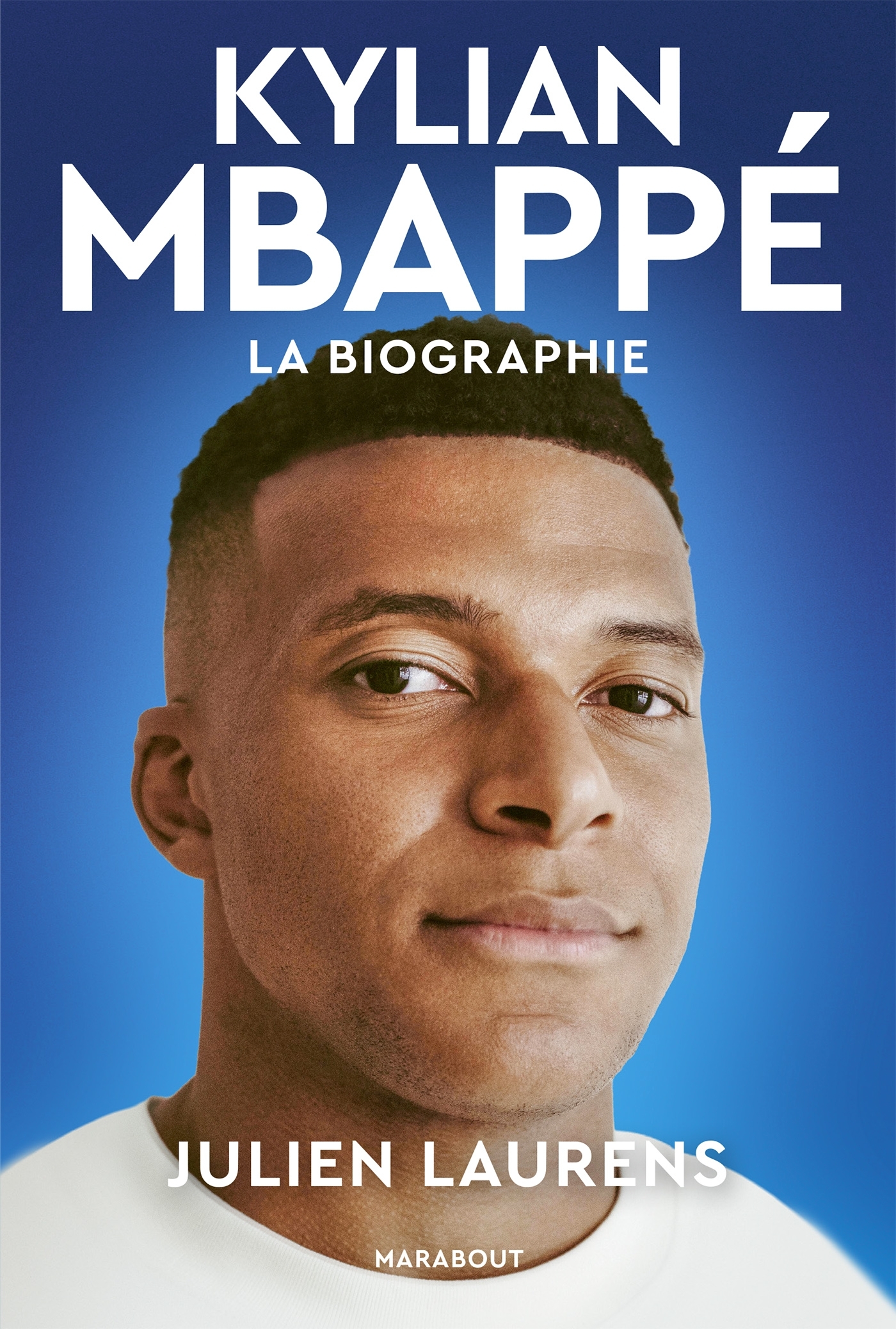 Kylian Mbappé - La biographie - Julien Laurens - MARABOUT