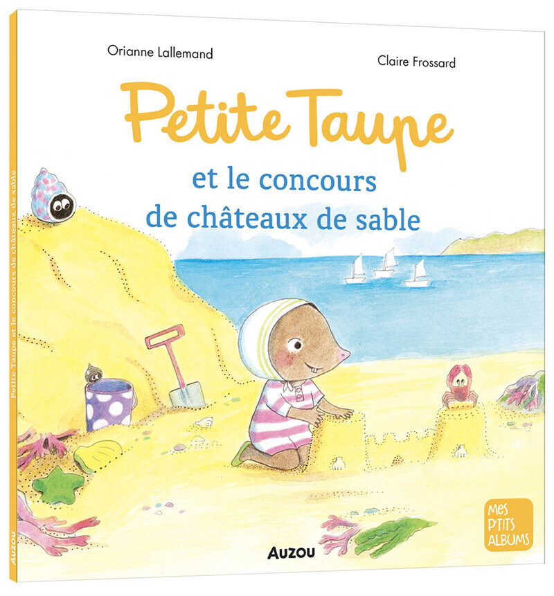 Petite Taupe et le concours de châteaux de sable - Orianne LALLEMAND - AUZOU