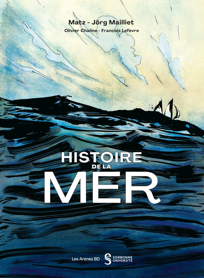 Histoire de la mer - Jorg Mailliet,  Matz, Olivier Chaline, François Lefèvre - LES ARENES BD
