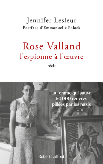 Rose Valland, l'espionne à l'oeuvre - Jennifer Lesieur, Emmanuelle POLACK - ROBERT LAFFONT