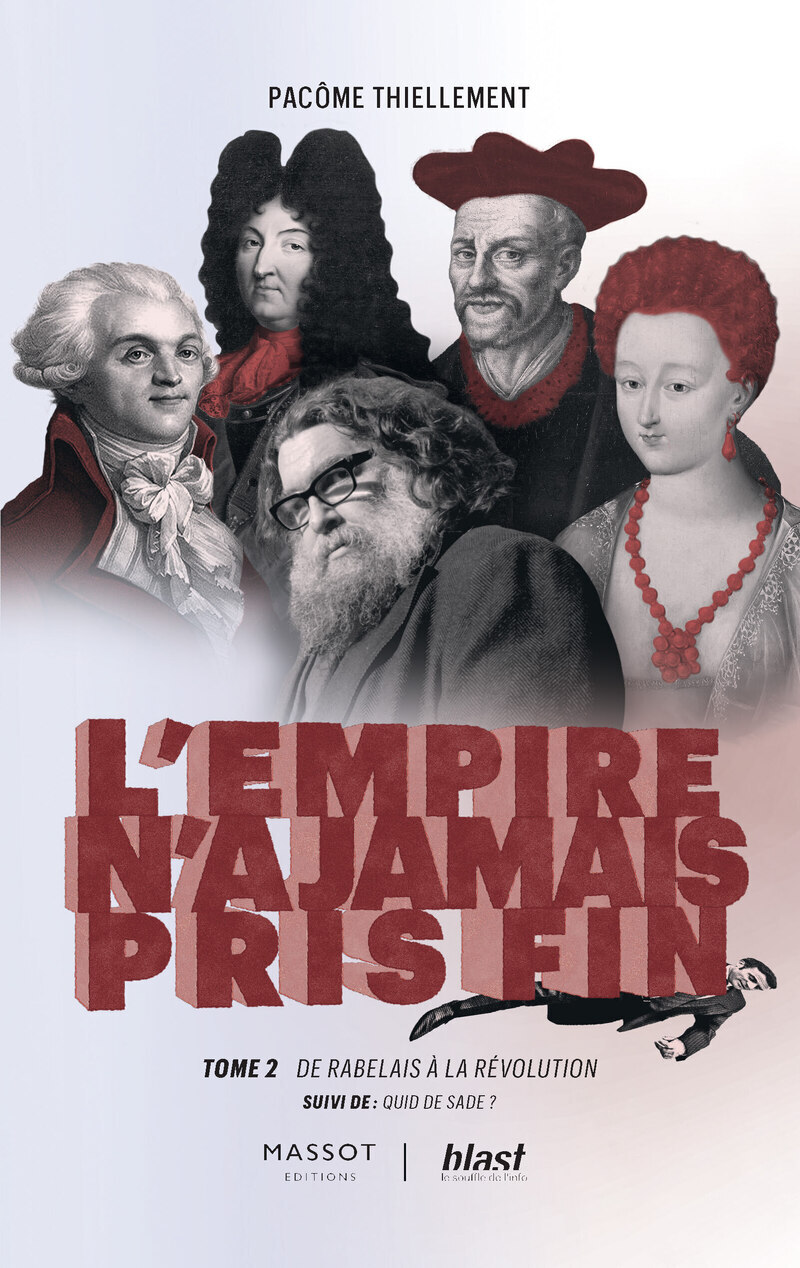 L'Empire n'a jamais pris fin - Tome 2 De Rabelais à la révolution - suivi de : Quid de Sade ? - Pacôme Thiellement - MASSOT EDITION